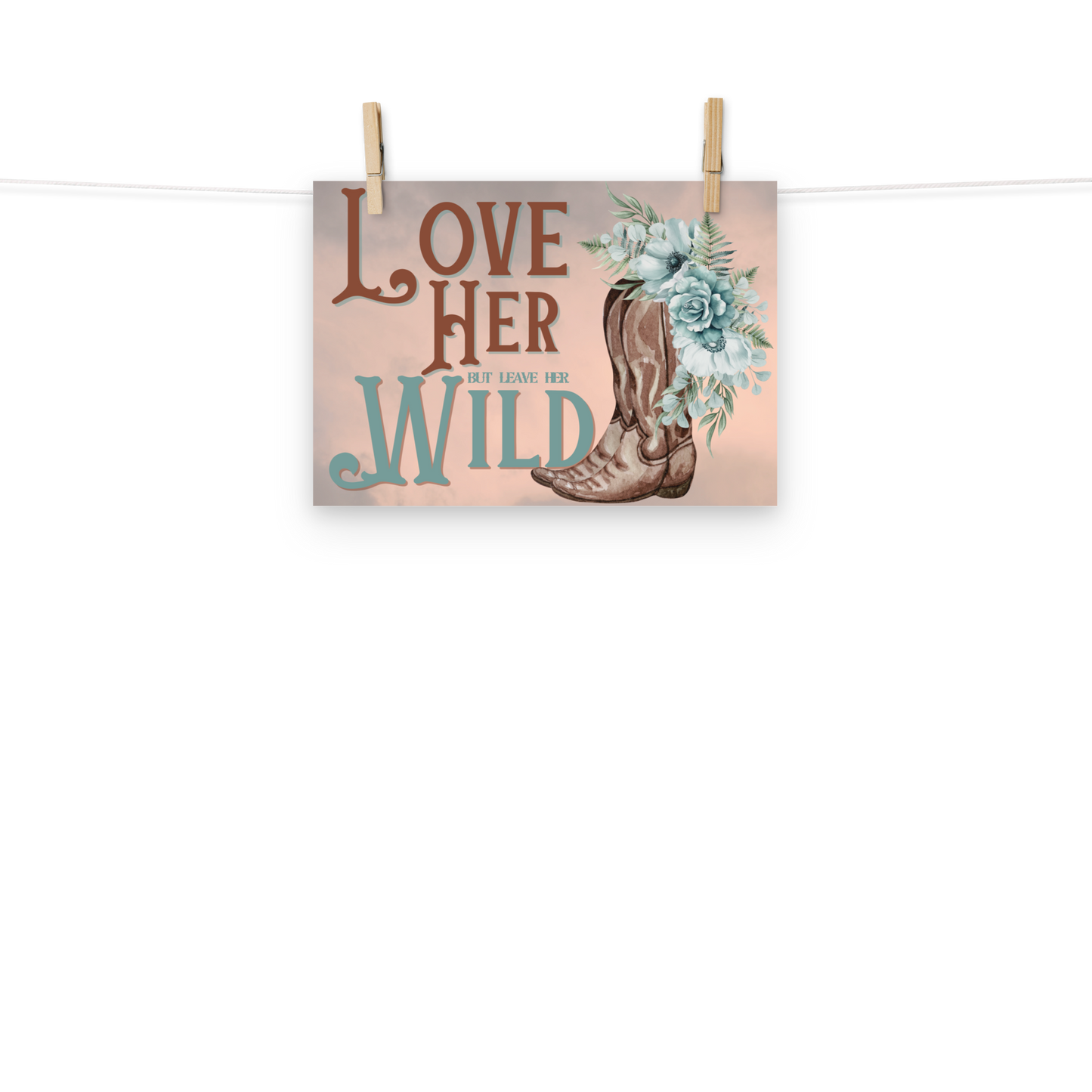 Love Her but leave her Wild Art Cowgirl Cowboy Boots Western Country Free Spirit A4 Poster Wall Art Print