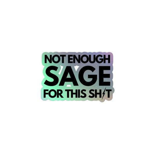 Not Enough Sage for this Holographic stickers